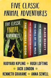 Five classic animal adventures. The Jungle Book, The Story of Doctor Dolittle, The Call of the Wild, The Wind in the Willows, and Bl cover image