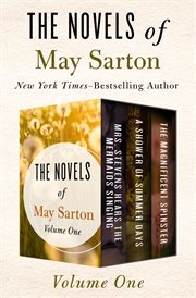 The novels of may sarton volume one. Mrs. Stevens Hears the Mermaids Singing, A Shower of Summer Days, and The Magnificent Spinster cover image