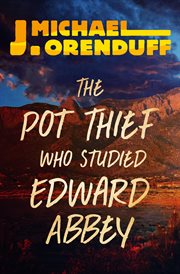 The pot thief who studied Edward Abbey cover image