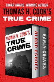 Thomas H. Cook's true crime : Blood echoes and Early graves cover image