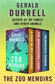 The Zoo Memoirs : a Zoo in My Luggage, The Whispering Land, and Menagerie Manor cover image