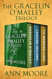 The Gracelin O'Malley trilogy : Gracelin O'Malley ; Leaving Ireland ; and, 'Til morning light cover image