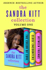 The Sandra Kitt collection. Volume one, The color of love, Close encounters, and Between friends cover image