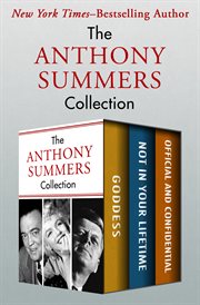 The Anthony Summers collection : Goddess ; Not in your lifetime, and Official and confidential cover image