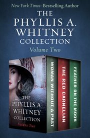 The Phyllis A. Whitney collection. Volume two, Woman without a past, The red carnelian, and Feather on the moon cover image