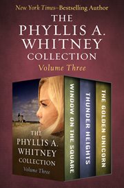 The Phyllis A. Whitney collection. Volume three, Window on the square, Thunder heights, and The golden unicorn cover image
