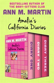 Amalia's California diaries : DIARY ONE, DIARY TWO, AND DIARY THREE cover image