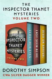 The inspector Thanet mysteries. Volume two, Close her eyes, Last seen alive, and Dead on arrival cover image