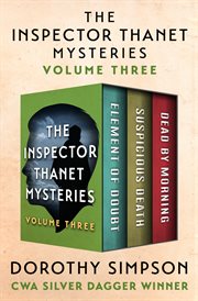 The Inspector Thanet Mysteries : Element of Doubt, Suspicious Death, and Dead by Morning. Volume Three cover image