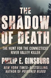 The Shadow of Death : The Hunt for the Connecticut River Valley Killer cover image