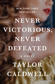 Never victorious, never defeated : a novel cover image