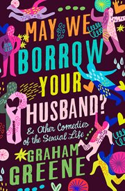 May we borrow your husband? : & other comedies of the sexual life cover image