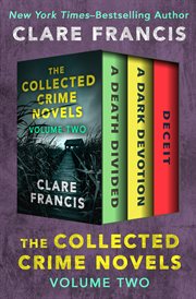 The Collected Crime Novels Volume Two: A Death Divided, A Dark Devotion, and Deceit cover image