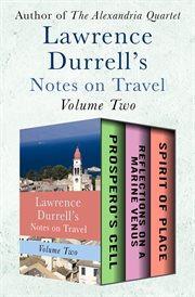 Lawrence durrell's notes on travel, volume two. Prospero's Cell, Reflections on a Marine Venus, and Spirit of Place cover image
