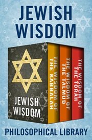 Jewish wisdom : ethical, spiritual, and historical lessons from the great works and thinkers cover image