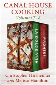 Canal house cooking volumes 7ئ8. La Dolce Vita and Pronto! cover image