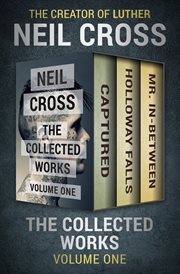 The Collected Works Volume One: Captured, Holloway Falls, and Mr. In-Between cover image