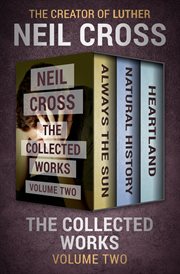 The Collected Works Volume Two: Always the Sun, Natural History, and Heartland cover image
