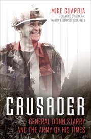 Crusader : General Donn Starry and the Army of His Times cover image