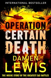 OPERATION CERTAIN DEATH : the inside story of the greatest sas battles cover image