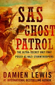 SAS ghost patrol : the ultra-secret unit that posed as Nazi stormtroopers cover image