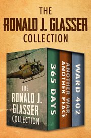 The ronald j. glasser collection. 365 Days; Another War, Another Peace; and Ward 402 cover image