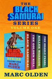 THE BLACK SAMURAI SERIES VOLUME ONE : black samurai, the golden kill, killer warrior, and the deadly pearl cover image