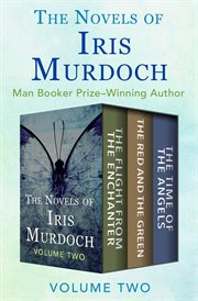 The Novels of Iris Murdoch Volume Two : the Flight from the Enchanter, The Red and the Green, and The Time of the Angels cover image