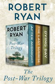 The post-war trilogy. After midnight, the last sunrise, and Dying day cover image