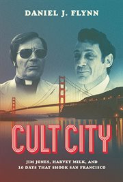 Cult City : Jim Jones, Harvey Milk, and 10 Days That Shook San Francisco cover image