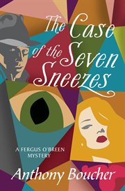 The case of the seven sneezes : a Fergus O'Breen mystery cover image
