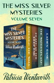 The miss silver mysteries volume seven: through the wall, death at the deep end, the watersplash, an. Books #19-22 cover image
