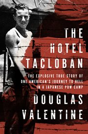 The hotel Tacloban : the explosive true story of one American's journey to hell in a Japanese POW camp cover image