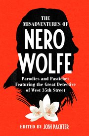 The misadventures of nero wolfe. Parodies and Pastiches Featuring the Great Detective of West 35th Street cover image