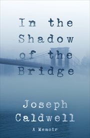 In the Shadow of the Bridge : a Memoir cover image