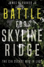 Battle for Skyline Ridge : The CIA Secret War in Laos cover image