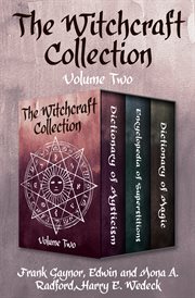 The witchcraft collection, volume two. Dictionary of Mysticism, Encyclopedia of Superstitions, and Dictionary of Magic cover image