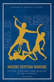 Ancient Egyptian Warfare : Tactics, Weaponry and Ideology of the Pharaohs cover image
