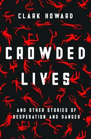 Crowded lives. And Other Stories of Desperation and Danger cover image