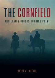 The Cornfield : Antietam's Bloody Turning Point cover image