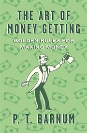 The Art of Money Getting : Golden Rules for Making Money cover image