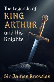 The legends of King Arthur and his knights cover image