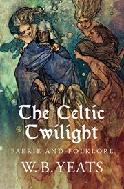 The Celtic twilight : faerie and folklore cover image