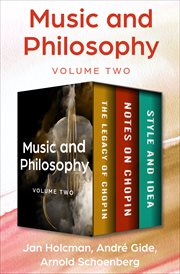 Music and Philosophy Volume Two : The Legacy of Chopin, Notes on Chopin, and Style and Idea cover image