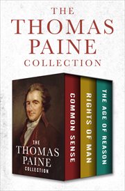 The Thomas Paine collection : common sense, rights of man, and the age of reason cover image