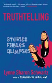 Truthtelling : stories, fables, glimpses cover image