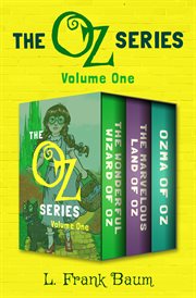 The oz series volume one : the wonderful wizard of oz, the marvelous land of oz, and ozma of oz cover image
