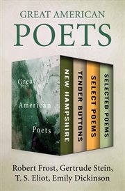 Great American poets : new hampshire, tender buttons, select poems, and selected poems cover image