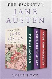 The essential Jane Austen : Persuasion, Northanger abbey, and Pride and prejudice. Volume two cover image