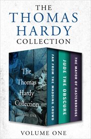 The Thomas Hardy collection : far from the madding crowd, jude the obscure, and the mayor of casterbridge. Volume one cover image